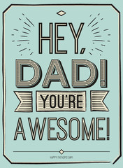 Fathers day card, Hey, Dad. You are awesome. Poster design with stylish text. gift card for father. Fathers day gift card.
