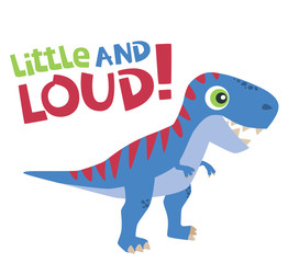 Little and Loud Text with Cute Tyrannosaurus Rex Baby Dinosaur Vector Illustration Isolated on White
