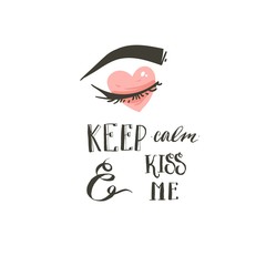 Hand drawn vector abstract modern cartoon Happy Valentines day concept illustrations card with girl eye and handwritten modern ink calligraphy text Keep calm and Kiss Me isolated on white background