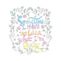 Sometimes i have no idea what i'am doing. Inspiring motivation poster