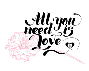 All you need is love. Valentines day calligraphy card. Hand drawn design elements. Handwritten modern brush lettering.