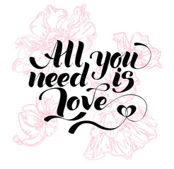 All you need is love. Valentines day calligraphy card. Hand drawn design elements. Handwritten modern brush lettering.