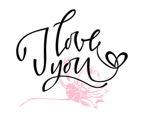 I love you. I heart you. Valentines day calligraphy card. Hand drawn design elements. Handwritten modern brush lettering.