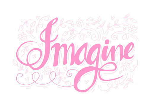 Imagine hand lettering calligraphy.