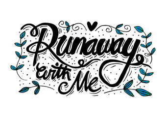 Runaway with me hand lettering. Motivational quote.