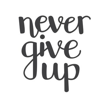 Never give up. Vector typographic illustration with hand lettering. Modern brush pen callighraphy. Motivational and inspirational typography card, print, poster design in black and white.