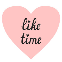 Like time. Hand drawn lettering. Black inscription on heart. Isolated vector