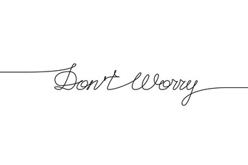 DON'T WORRY handwritten inscription. Hand drawn lettering. alligraphy. One line drawing of phrase Vector illustration