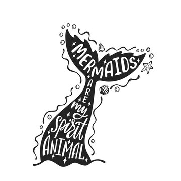 Mermaids are my spirit animal. Hand drawn inspiration quote about summer with mermaid's tail. Typography design for print, poster, invitation, t-shirt. Vector illustration