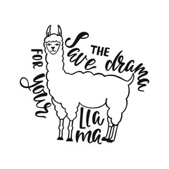Save the drama for your llama. Hand drawn inspiration quote about happiness with lama. Typography design. © Maroshka
