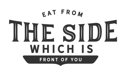 eat from the side which is front of you