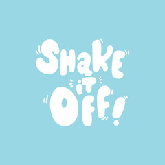 Hand lettered Shake It Off, Modern Hand Lettering, Vector Poster with Modern Calligraphy, Greeting Card, Positive Quote, White and Blue Background