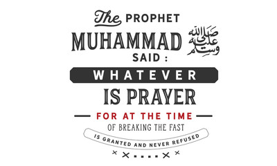 the prophet Muhammad said : whatever is prayer for at the time of breaking the fast is granted and never refused