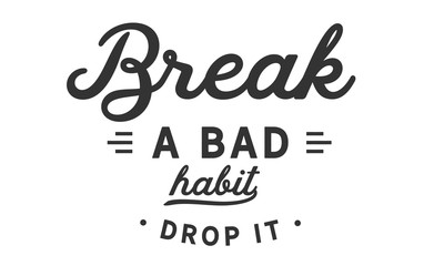 break a bad habit drop it