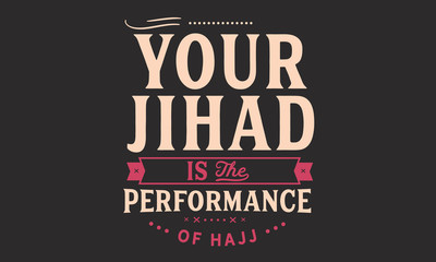 Fototapeta premium your jihad is the performance of hajj