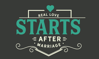 Real Love starts after  marriage