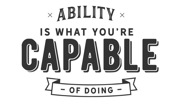 ability is what you're capable of doing