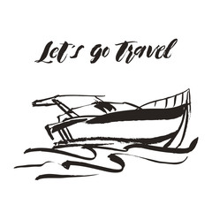 Vector illustration. Hand drawn yacht, powerboat and hand written lettering Lets go travel. For logo, typography, printing, cards