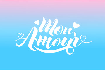 Hand painted love card with words Mon Amour - modern calligraphy design for wedding card or Valentine's day card