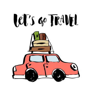 Vector illustration. Hand drawn retro car with suitcases and hand written lettering of Lets go travel.
