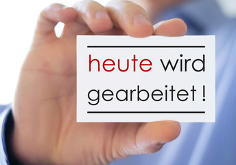 heute wird gearbeitet