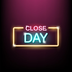 Neon sign, the word Close Day. Vector illustration.