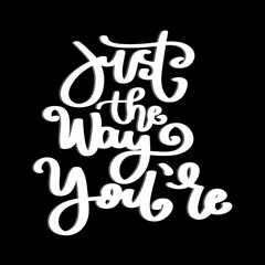 Hand Lettering Just The Way You Are. Modern Calligraphy. Handwritten Inspirational Motivational Quote