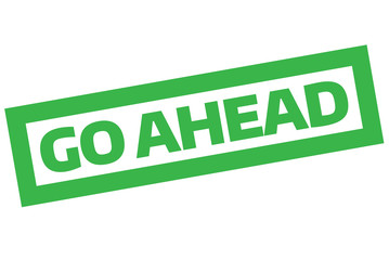 Go Ahead stamp. Typographic sign, stamp or logo