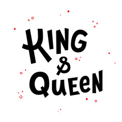 King and Queen hand lettering quote card. Vector illustration with decorative elements. Template for poster, t-shirt design.
