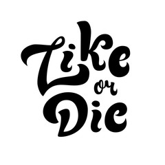 Like or Die funny lettering quote card. Vector illustration isolated on white background. Joke template for poster, t-shirt design.
