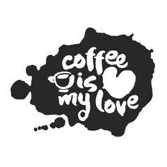 Coffee Is My Love Calligraphy Lettering on Inkblot