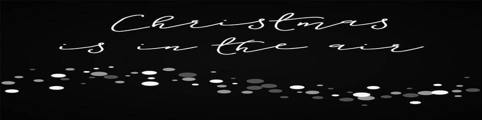 Christmas is in the air greeting card. Falling white dots background. Falling white dots on black background. Beauteous vector illustration.