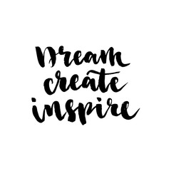 Dream, create, inspire vector lettering illustration. Hand drawn phrase. Handwritten modern brush calligraphy for invitation and greeting card, t-shirt, prints and posters