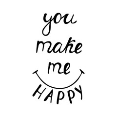 You make me happy inspirational slogan about love. 