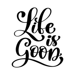 Hand drawn Life is good vector lettering. Motivating modern calligraphy. Inspiring hand lettered quote. Home decoration