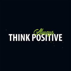 Inspiring motivation quote. Think positive always.. Slogan t shirt. Vector typography poster design concept