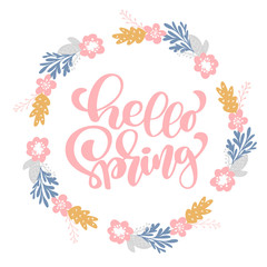 Hand drawn lettering Hello Spring in the round frame of flowers wreath, branches and leaves. vector illustration. Design for wedding invitations, greeting cards