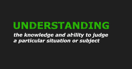 UNDERSTANDING - a word with a description of meaning, a definition. Green and white letters on a black background.
