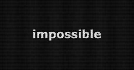 Impossible word on black background.