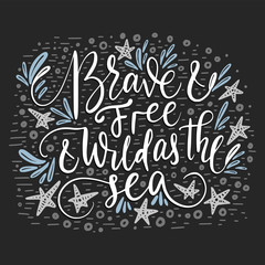 Brave and free and wild as the sea.