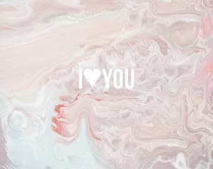 I Love you card. Marble. Light texture. Pink colours. Handmade technique. Liquid paint.  Abstract wallpaper. Trendy background for posters, cards, invitations, desktop wallpaper.