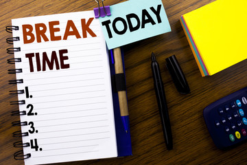Word, writing Break Time. Business concept for Stop Pause From Work Workshop written on book note paper on the wooden background. With attached today sign. Office top view.