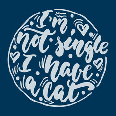 I'm not single i have a cat - hand drawn lettering phrase for animal lovers on the dark blue background. Fun brush ink vector illustration for banners, greeting card, poster design.