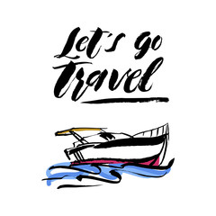 Vector illustration. Hand drawn yacht, powerboat and hand written lettering Lets go travel. For logo, typography, printing, cards