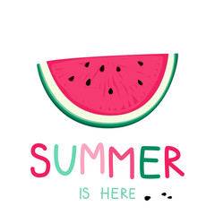 Summer is here vector poster. Watermelon and hand drawn font.