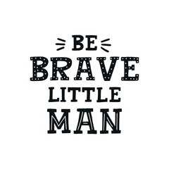 Fototapeta premium Be brave little man - Cute hand drawn nursery poster with lettering in scandinavian style.