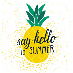 Vector summer background with hand drawn pineapple and hand written text "say hello to summer". Bright poster with exotic fruit, letterng and grunge texture. © beskovaekaterina