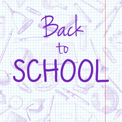 Hand drawn stationery on the notebook. The inscription Back to school. Vector illustration of a sketch style.