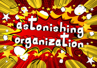 Astonishing Organization - Comic book style phrase on abstract background.