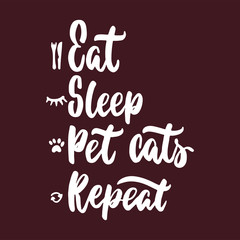 Eat Sleep Pet cats Repeat - hand drawn lettering phrase for animal lovers on the bordo background. Fun brush ink vector illustration for banners, greeting card, poster design.